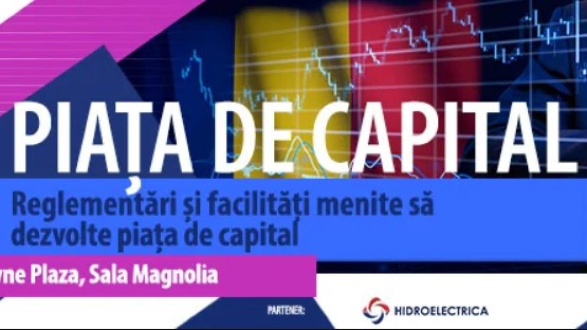 Piața de capital: reglementări și facilități menite să dezvolte piața de capital / Conferinţă DC News Media Group