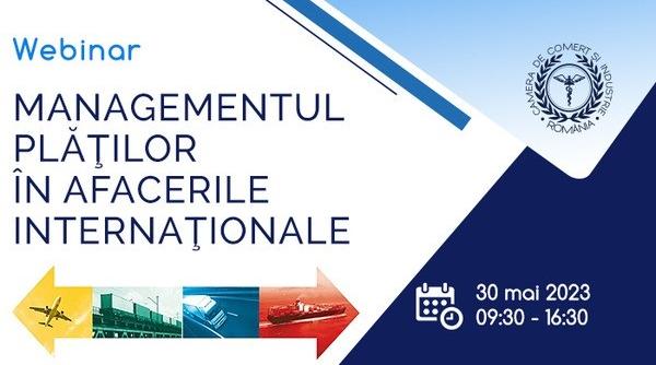 Webinar dedicat Managementului Plăților în Afacerile Internaționale, organizat de Camera de Comerț și Industrie a României (CCIR)