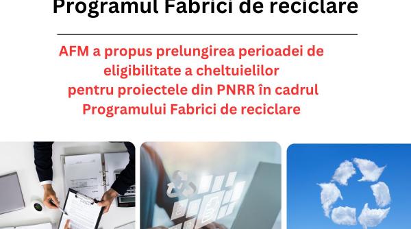 AFM a propus prelungirea perioadei de eligibilitate a cheltuielilor pentru proiectele PNRR din cadrul programului Fabrici de Reciclare