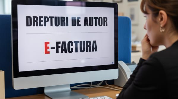 Facturarea drepturilor de autor. Finanțele clarifică haosul din jurul RO e-Factura
